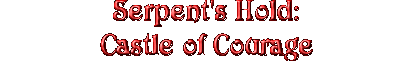 Serpent's Hold: Castle of Courage